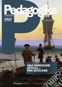 Pedagogika. Rivista di educazione, formazione e cultura (2023). Vol. 1: Una direzione (etica)... per educare libro