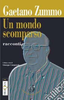 Un mondo scomparso libro di Zummo Gaetano