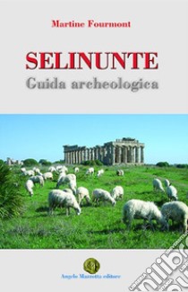 Selinunte. Guida archeologia libro di Fourmont Martine; Bonanno G. L. (cur.)