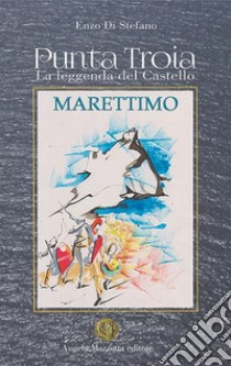 Marettimo. Punta Troia. La leggenda del castello libro di Di Stefano Francesco