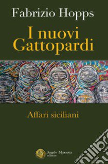 I nuovi Gattopardi. Affari siciliani libro di Hopps Fabrizio