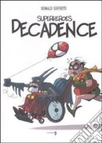 Superheroes decadence. Ediz. illustrata libro di Soffritti Donald