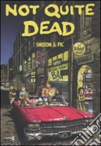 Not quite dead libro di Shelton Gilbert; Pic