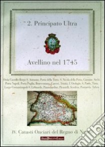 Avellino nel 1745. S. Antuono, Trinità, Costantinopoli. Principato Ultra libro di Bascetta Arturo; Cillo A. (cur.); Del Bufalo B. (cur.)