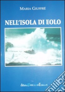 Nell'isola di Eolo libro di Giuffrè Maria