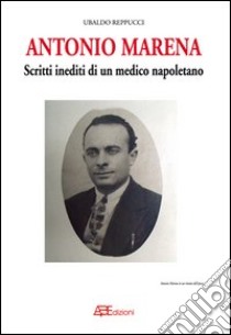 Antonio Marena. Scritti inediti libro di Marena Antonio