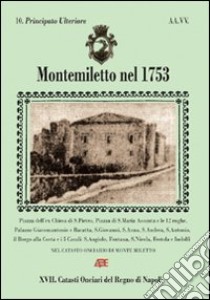 Montemiletto nel 1753. Catasto onciario del feudo. Principato del principe Tocco, fra S. Pietro apostolo e S. Nicola in Cibaris (Cibarii) libro di Bascetta Arturo; Del Bufalo Bruno; Capone Valerio; Cillo A. (cur.)