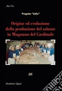 Origine ed evoluzione della produzione del salame in Mugnano del Cardinale libro