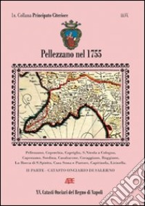 Pellezzano nel 1755. Il catasto onciario della provincia di Principato Citeriore. Pellezzano di Salerno oggi comune di Pellezzano. Salerno libro di Bascetta Arturo; Del Bufalo Bruno; Cillo A. (cur.)