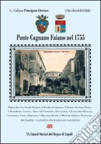 Pontecagnano Faiano nel 1755. Il catasto onciario della provincia di Principato Citeriore. Ponte Cagnano Fajano oggi comune di Pontecagnano. Salerno libro di Bascetta Arturo; Cillo Angelo; Del Bufalo Bruno