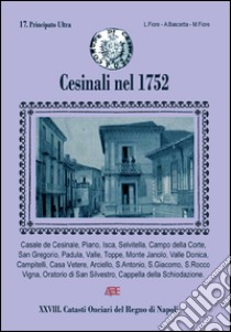 Cesinali nel 1752. 17° Catasto onciario del principato ultra, 28° catasti onciari del Regno di Napoli libro di Bascetta Arturo; Fiore Marco; Fiore Lucio