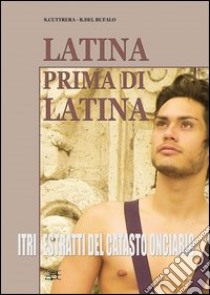 Latina prima di Latina. Itri: estratti dal catasto onciario libro di Cuttrera Sabato; Del Bufalo Bruno