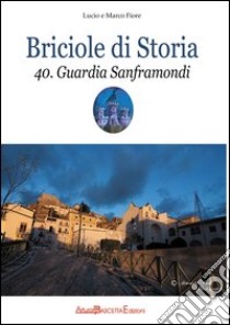 Guardia Sanframondi. Briciole di storia libro di Fiore Marco - Fiore Lucio