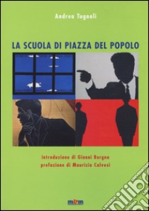 La scuola di piazza del Popolo libro di Tugnoli Andrea