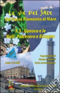 Le vie del sale dal basso Piemonte al mare. Vol. 5: Genova e le valli Polcevera e Bisagno libro