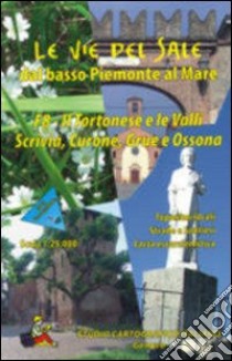 Le vie del sale dal basso Piemonte al mare. Vol. 8: Il tortonese e la valli Scrivia, Curone, Grue e Ossona libro