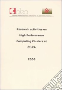 Research activities on high performance computing clusters at Cilea. Con CD-ROM libro di Cilea. Consorzio Interuniv. Lomb. Elaboraz. Autom. (cur.)