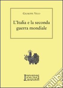 L'Italia e la seconda guerra mondiale libro di Vico Giuseppe