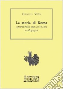 La storia di Roma. I primi mille anni dell'Urbe in 40 pagine libro di Vico Giuseppe