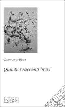 Quindici racconti brevi libro di Brini Gianfranco