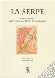 La Serpe. Rivista letteraria dell'Associazione medici scrittori italiani vol 3-4 (2015) libro