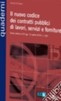 Il nuovo codice dei contratti pubblici di lavori, servizi e forniture. Guida pratica al D.Lgs. 12 aprile 2006, n. 163 libro di Barbiero Alberto