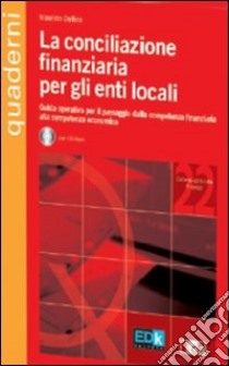 La conciliazione finanziaria per gli enti locali. Con CD-ROM libro di Delfino Maurizio