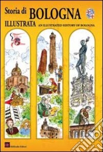 Storia di Bologna illustrata. Ediz. italiana e inglese libro di Bergonzoni Franco; Dondarini R. (cur.)