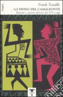 Lo swing del camaleonte. Musiche e canzoni africane dal 1950 a oggi libro di Tenaille Franck