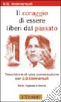 Il coraggio di essere liberi dal passato. Testo inglese a fronte libro di Krishnamurti Uppaluri Gopala