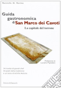 Guida gastronomica di San Marco dei Cavoti, la capitale del Torrone libro di Di Martino Maristella