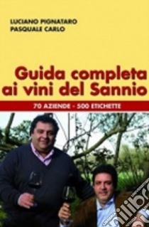 Guida completa ai vini del Sannio libro di Pignataro Luciano; Carlo Pasquale