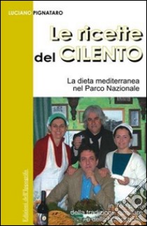 Le ricette del Cilento. La dieta mediterranea nel Parco del Cilento libro di Pignataro Luciano