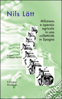 Miliziano e operaio agricolo in una collettività in Spagna libro di Lätt Nils; Simoni R. (cur.)