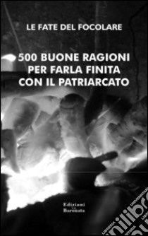 500 buone ragioni per farla finita con il patriarcato libro di Le Fate del Focolare