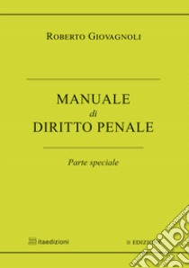 Manuale di diritto penale. Parte speciale libro di Giovagnoli Roberto