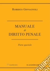 Manuale di diritto penale. Parte speciale libro di Giovagnoli Roberto