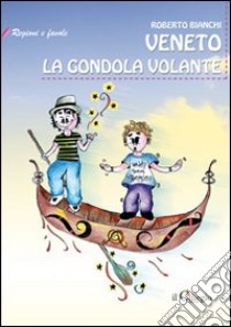 Veneto. La gondola volante libro di Bianchi Roberto