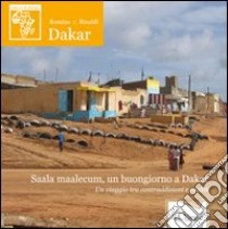 Saala maalecum, un buongiorno a Dakar. Un viaggio tra contraddizioni e realtà libro di Rinaldi Romina