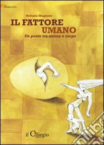 Il fattore umano. Un ponte tra anima e corpo libro di Magnone Stefania