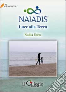 Naiadis. Luce alla terra libro di Forte Nadia