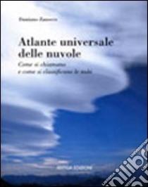 Atlante universale delle nuvole. Come si chiamano e come si classificano le nubi libro di Zanocco Damiano