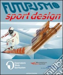 Futurismo & sport design. Ediz. italiana e inglese libro