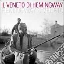 Il Veneto di Hemingway. Catalogo della mostra (Venezia, 2 aprile-15 maggio 2011). Ediz. italiana e inglese libro di Mamoli Zorzi Rosella; Moriani Gianni