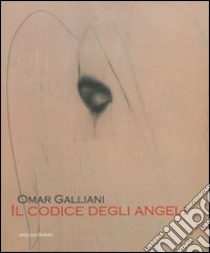 Omar Galliani. Il codice degli angeli libro di Nante A. (cur.)