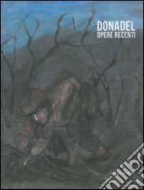 Donadel. Opere recenti. Catalogo della mostra (Stra, 24 giugno - 10 luglio 2011). Ediz. illustrata libro di Beraldo M. (cur.); Marangon D. (cur.)