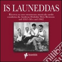 Is launeddas. Ricerca su uno strumento musicale sardo condotta da Andreas Fridolin Weis Bentzon nel 1957-58 e nel 1962. Con CD Audio libro di Fridolin Weis Bentzon Andreas; Pili M. F. (cur.)