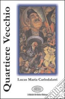 Quartiere vecchio libro di Carlodalatri Lucas M.