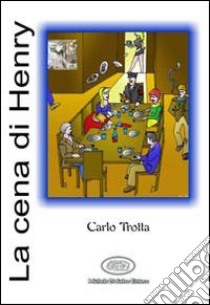 La cena di Henry libro di Trotta Carlo