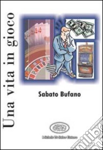 Una vita in gioco libro di Bufano Sabato